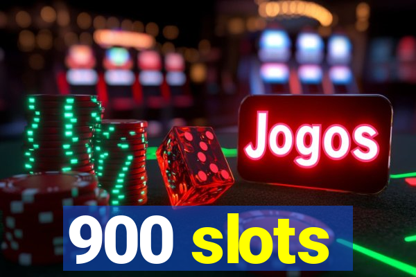 900 slots